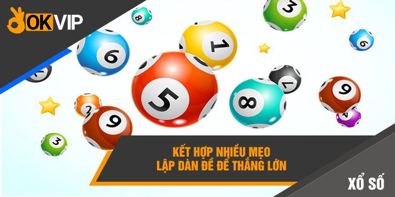 Thống Kê Dàn Đề Bất Tử Giúp Anh Em Về Bờ Nhanh Chóng 6 Kết hợp nhiều mẹo lập dàn đề để thắng lớn